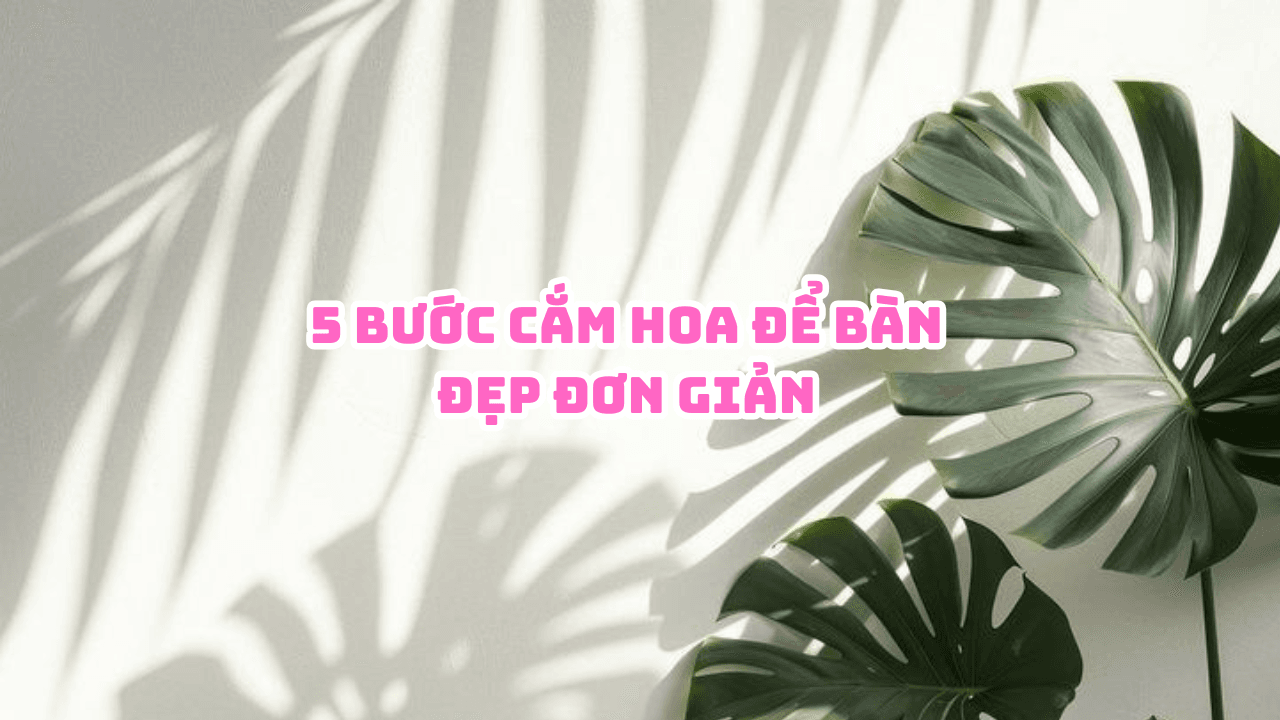 5-buoc-cam-hoa-de-ban-dep-don-gian